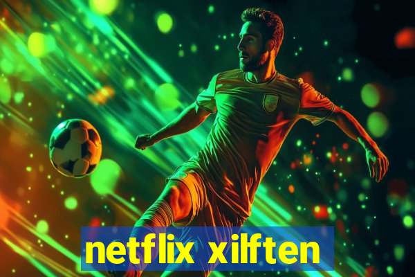 netflix xilften